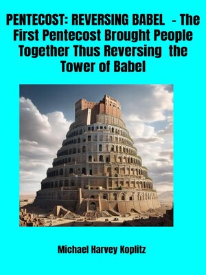 cover image of Pentecost--Reversing Babel--The first Pentecost Brought People Together Thus Reversing the Tower of Babel